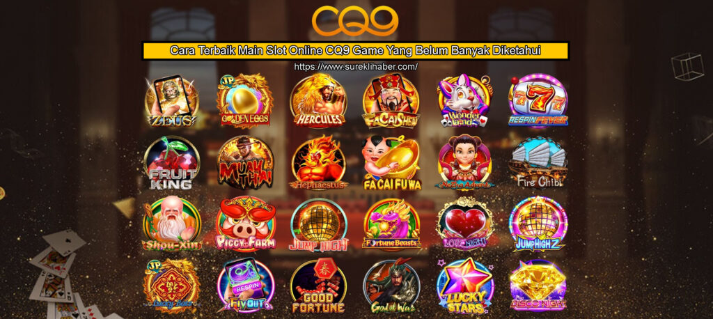 Cara Terbaik Main Slot Online CQ9 Game Yang Belum Banyak Diketahui