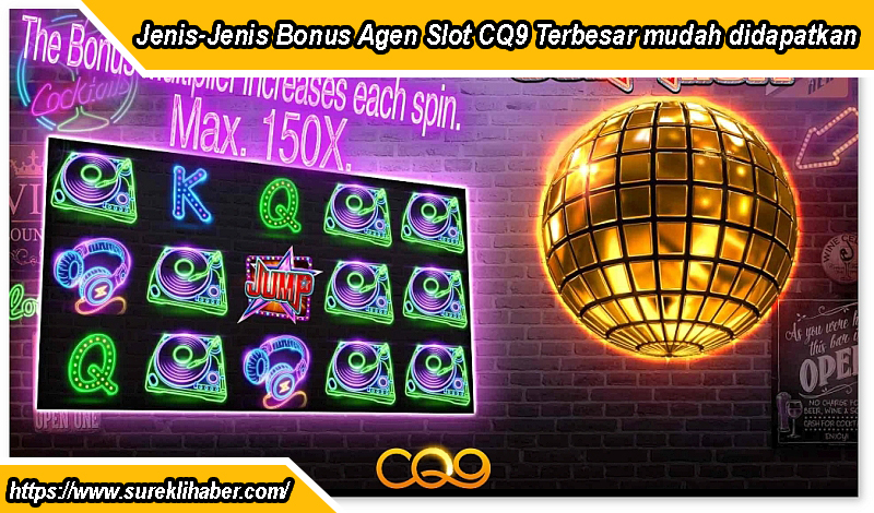 Jenis-Jenis Bonus Agen Slot CQ9 Terbesar mudah didapatkan